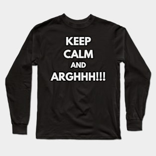 Keep calm and argh! Long Sleeve T-Shirt